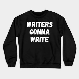 Writers Gonna Write Funny Writer Gift Writing Motivation Crewneck Sweatshirt